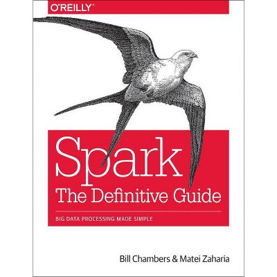 Spark: The Definitive Guide - by  Bill Chambers & Matei Zaharia (Paperback)