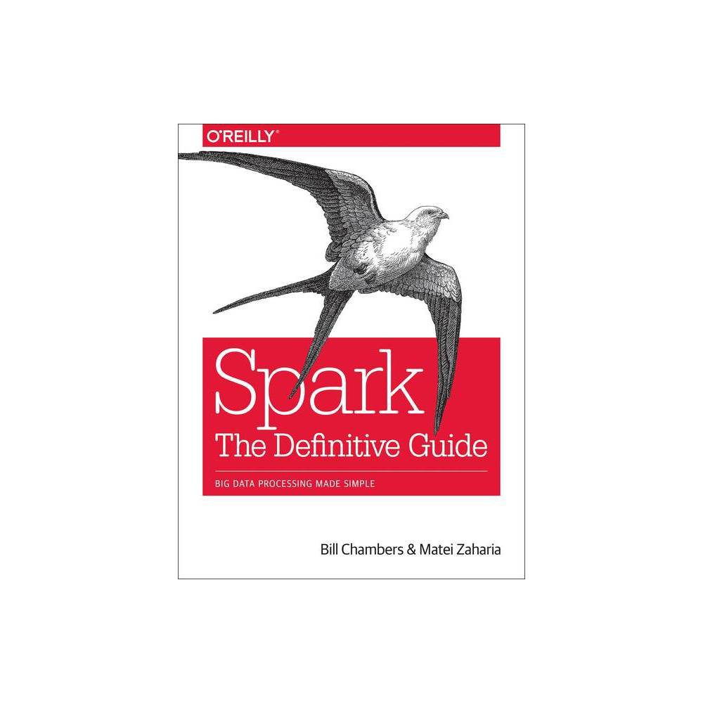 Spark: The Definitive Guide - by Bill Chambers & Matei Zaharia (Paperback)