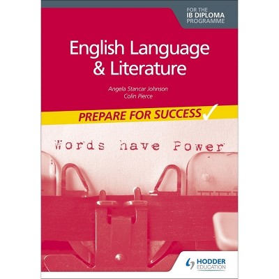 English Language and Literature for the IB Diploma: Prepare for Success - by  Angela Stancar Johnson & Colin Pierce (Paperback)