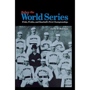 Before the World Series - by  Larry G Bowman (Hardcover) - 1 of 1