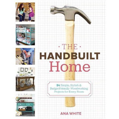 The Handbuilt Home - by  Ana White (Paperback)