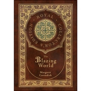 The Blazing World (Royal Collector's Edition) (Case Laminate Hardcover with Jacket) - by  Margaret Cavendish - 1 of 1