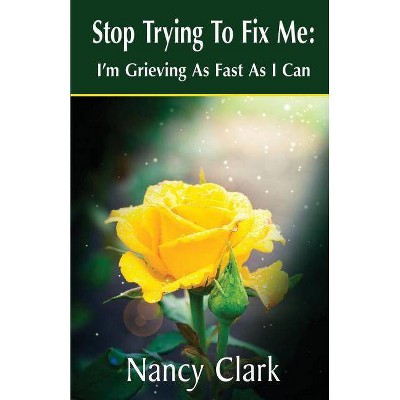 Stop Trying to Fix Me - by  Nancy Clark (Paperback)