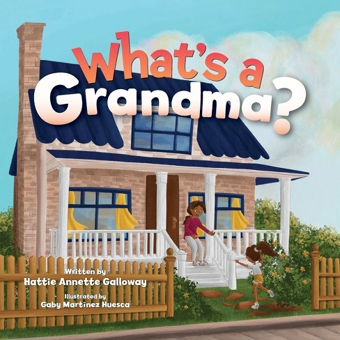 What's A Grandma? - By Hattie Annette Galloway (paperback) : Target