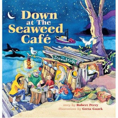 Down at the Seaweed Cafe - by  Robert Perry (Paperback)