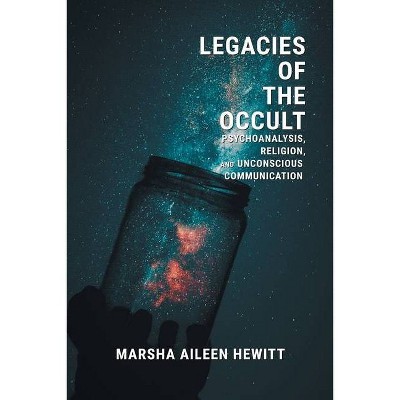 Legacies of the Occult - by  Marsha Aileen Hewitt (Paperback)