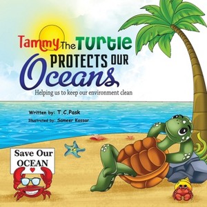 Tammy the Turtle Protects Our Oceans - by  T C Pask (Paperback) - 1 of 1