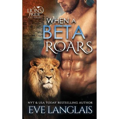 When A Beta Roars - (Lion's Pride) by  Eve Langlais (Paperback)