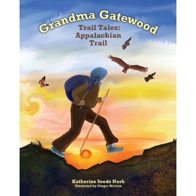  Grandma Gatewood - Trail Tales - by  Katherine Seeds Nash (Paperback) 