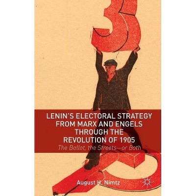 Lenin's Electoral Strategy from Marx and Engels Through the Revolution of 1905 - by  August H Nimtz (Hardcover)