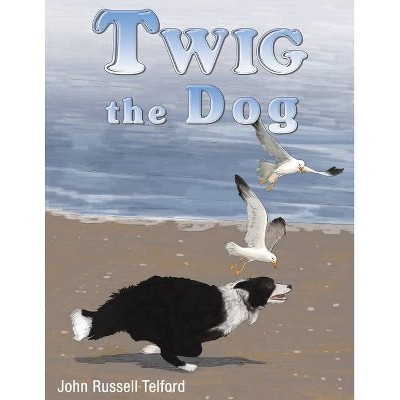 Twig the Dog - by  John Russell Telford (Paperback)