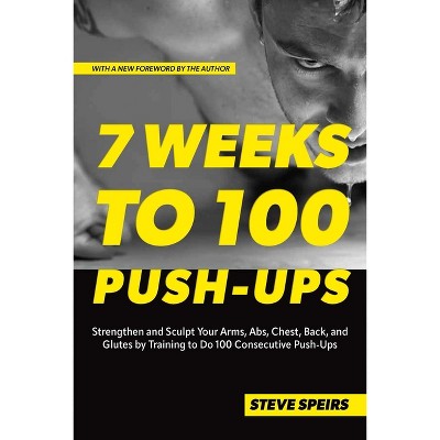 7 Weeks to 100 Push-Ups - by  Steve Speirs (Paperback)
