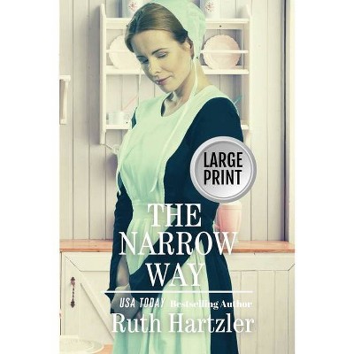 The Narrow Way Large Print - (The Amish Millers Get Married) by  Ruth Hartzler (Paperback)