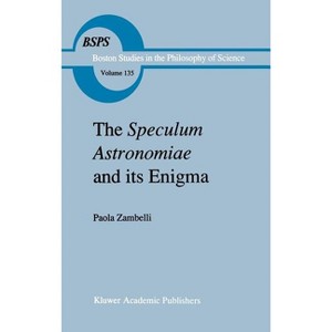 The Speculum Astronomiae and Its Enigma - (Boston Studies in the Philosophy and History of Science) by  P Zambelli (Hardcover) - 1 of 1