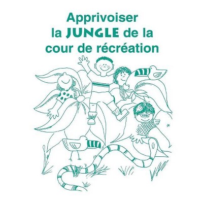 Apprivoiser La Jungle de la Cour de Recreation - by  Carol Gray (Paperback)