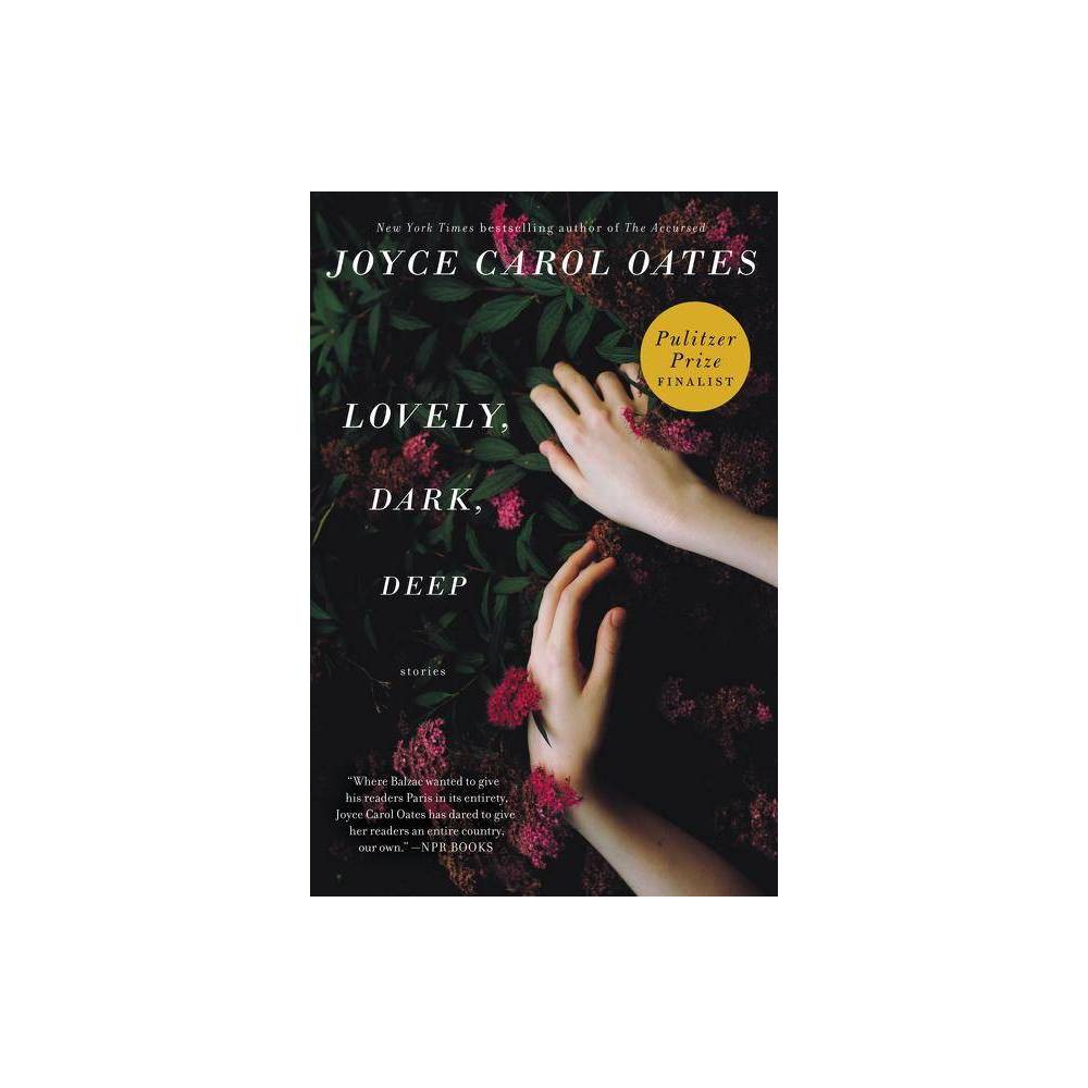 ISBN 9780062356956 product image for Lovely, Dark, Deep - by Joyce Carol Oates (Paperback) | upcitemdb.com