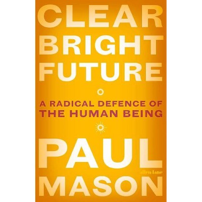 Clear Bright Future - by  Paul Mason (Paperback)