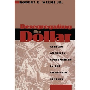Desegregating the Dollar - by  Robert E Weems (Paperback) - 1 of 1
