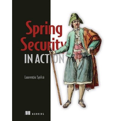 Spring Security in Action - by  Laurentiu Spilca (Paperback)