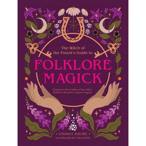 The Witch of the Forest's Guide to Folklore Magick - (Witch of the Forest...) by  Lindsay Squire (Paperback) - 1 of 1