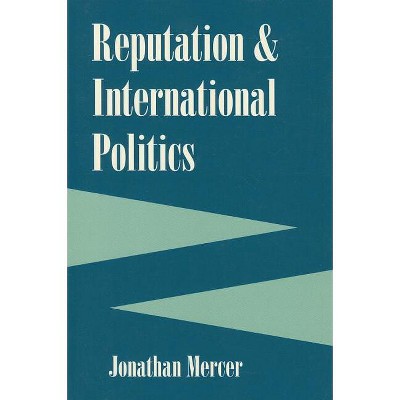 Reputation and International Politics - (Cornell Studies in Security Affairs) by  Jonathan Mercer (Paperback)
