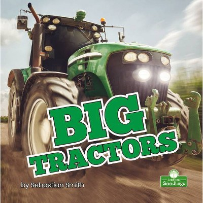 Big Tractors - (Big Machines) by  Sebastian Smith (Paperback)