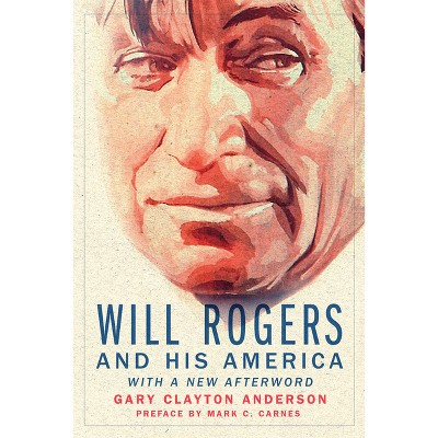 Will Rogers and His America - by  Gary Clayton Anderson (Paperback)