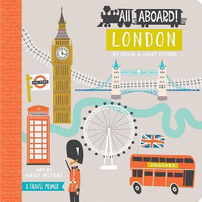 All Aboard London - by  Haily Meyers & Kevin Meyers (Board Book)