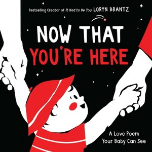 Now That You're Here - (Love Poem Your Baby Can See) by  Loryn Brantz (Board Book) - 1 of 1