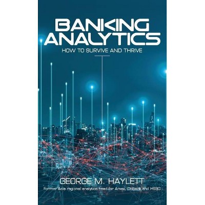 Banking Analytics - by  George M Haylett (Hardcover)