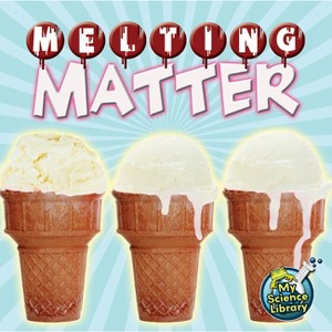 Melting Matter - (My Science Library) by  Grace Hansen (Paperback) - 1 of 1