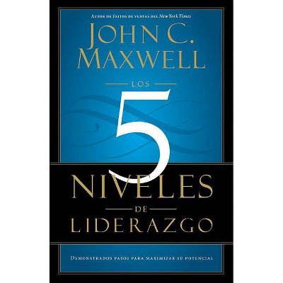 Los 5 Niveles de Liderazgo - by  John C Maxwell (Paperback)