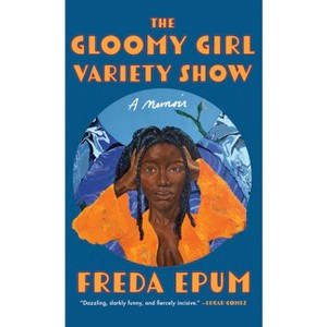The Gloomy Girl Variety Show - by  Freda Epum (Paperback) - 1 of 1