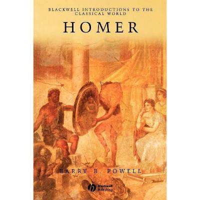 Homer - (Blackwell Introductions to the Classical World) by  Barry B Powell (Paperback)