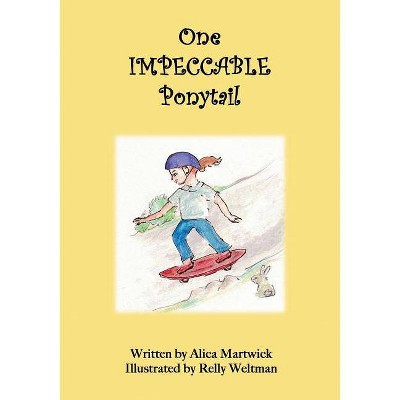 One Impeccable Ponytail - by  Alica Martwick (Paperback)