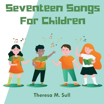 Seventeen Songs For Children - by  Theresa M Sull (Paperback)