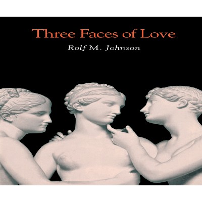 Three Faces of Love - by  Rolf M Johnson (Hardcover)