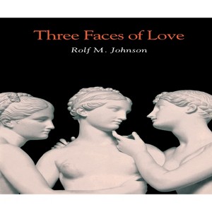 Three Faces of Love - by  Rolf M Johnson (Hardcover) - 1 of 1