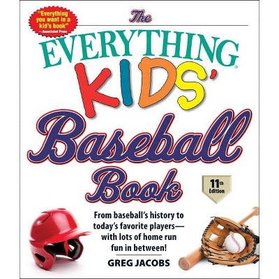 The Everything Kids' Baseball Book - (Everything(r) Kids) 11th Edition by  Greg Jacobs (Paperback)