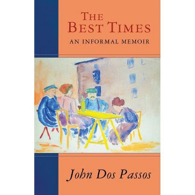 The Best Times - by  John Dos Passos (Paperback)