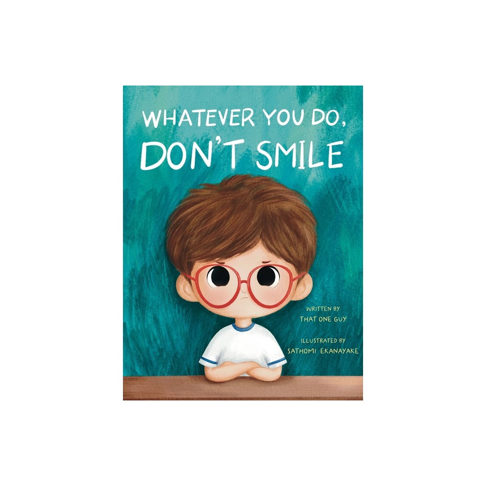 Whatever You Do, Dont Smile - by That One Guy (Hardcover)