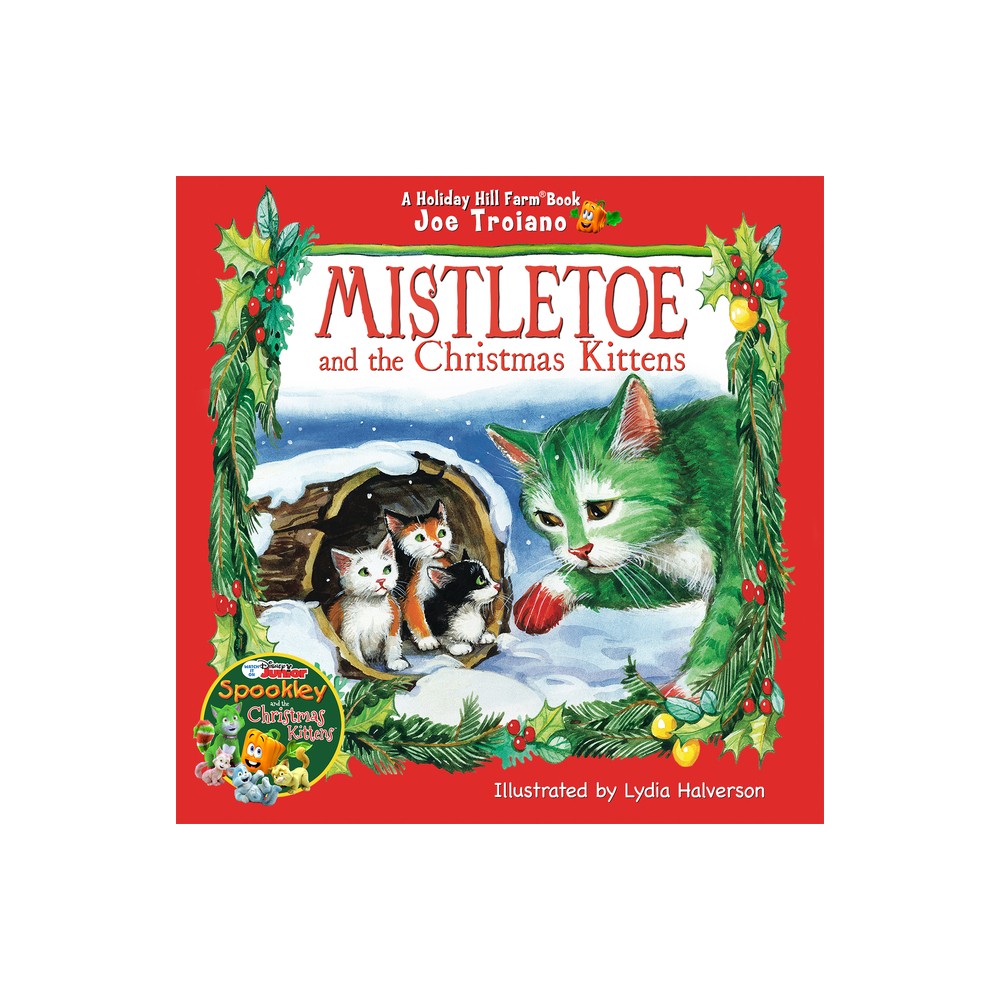 Mistletoe and the Christmas Kittens - (Holiday Hill Farm(r) Book) by Joe Troiano (Hardcover)