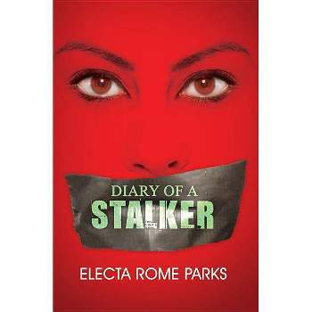 Diary of a Stalker - (Urban Renaissance) by  Electa Rome Parks (Paperback)
