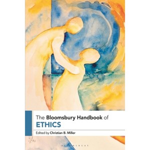 The Bloomsbury Handbook of Ethics - (Bloomsbury Handbooks) 2nd Edition by  Christian B Miller (Hardcover) - 1 of 1