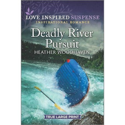 Deadly River Pursuit - Large Print by  Heather Woodhaven (Paperback)