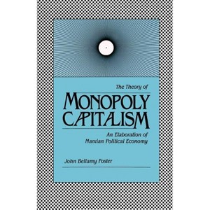 Theory of Monopoly Capitalism - by  John Bellamy Foster (Paperback) - 1 of 1
