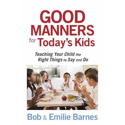 Good Manners for Today's Kids - by  Bob Barnes & Emilie Barnes (Paperback)