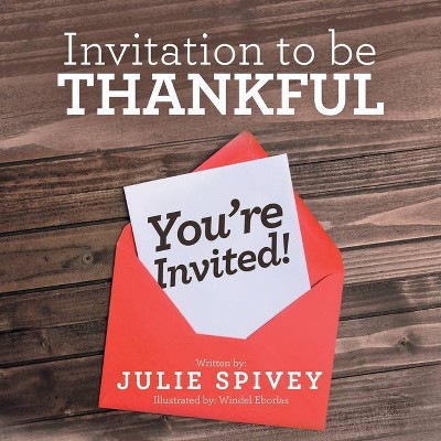Invitation to Be Thankful - by  Julie Spivey (Paperback)