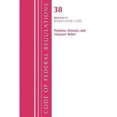 Code of Federal Regulations, Title 38 Pensions, Bonuses and Veterans' Relief 0-17, Revised as of July 1, 2020 - (Paperback)
