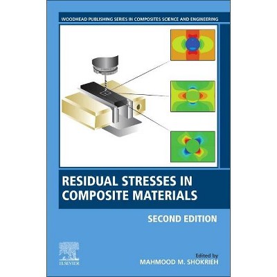 Residual Stresses in Composite Materials - (Woodhead Publishing Composites Science and Engineering) 2nd Edition by  Mahmood M Shokrieh (Paperback)